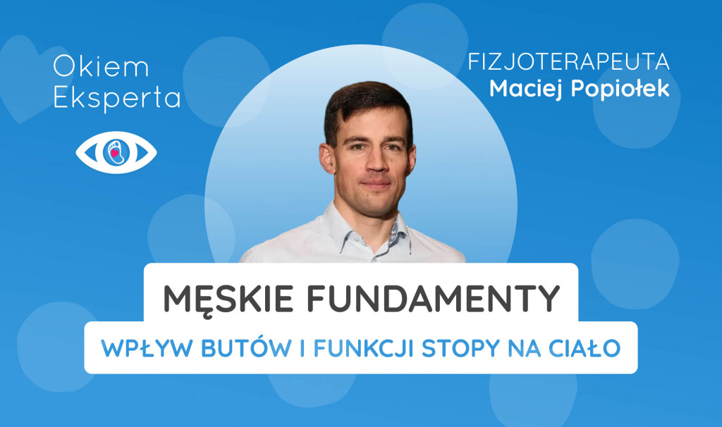 Męskie fundamenty - wpływ butów i funkcji stopy na ciało, postawę i męskość